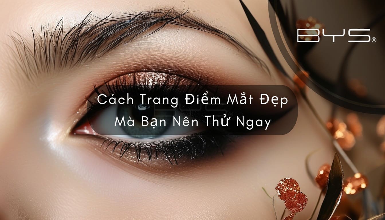 Cách Trang Điểm Mắt Đẹp Mà Bạn Nên Thử Ngay