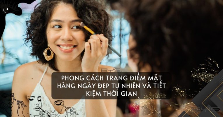 Phong Cách Trang điểm Mặt Hàng Ngày đẹp Tự Nhiên Và Tiết Kiệm Thời Gian
