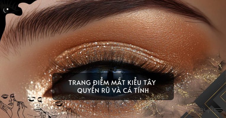 Trang Điểm Mắt Kiểu Tây Quyến Rũ Và Cá Tính