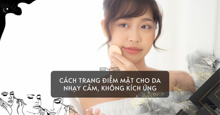 Cách Trang điểm Mặt Cho Da Nhạy Cảm, Không Kích ứng