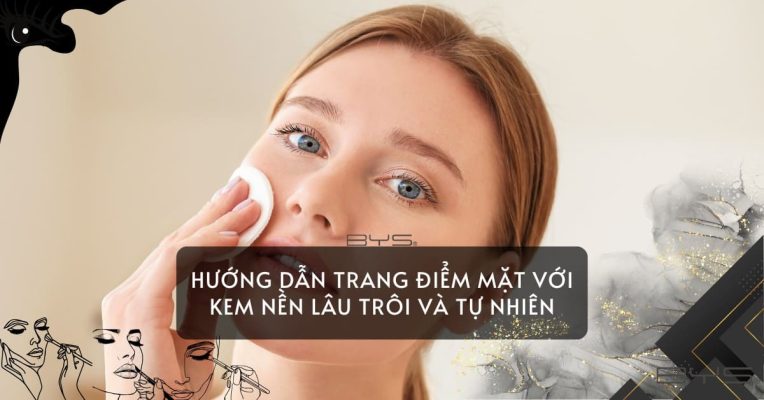 Hướng Dẫn Trang điểm Mặt Với Kem Nền Lâu Trôi Và Tự Nhiên